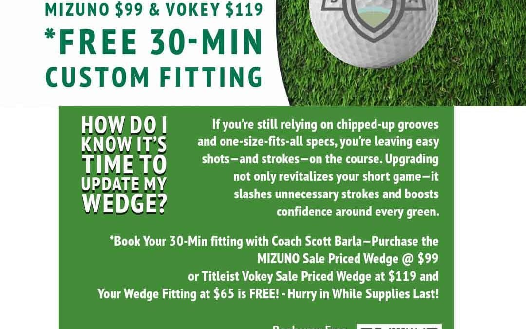 Blow-Out Wedge Blowout! Mizuno $99 or Vokey $119 + FREE 30-Min Custom Fitting